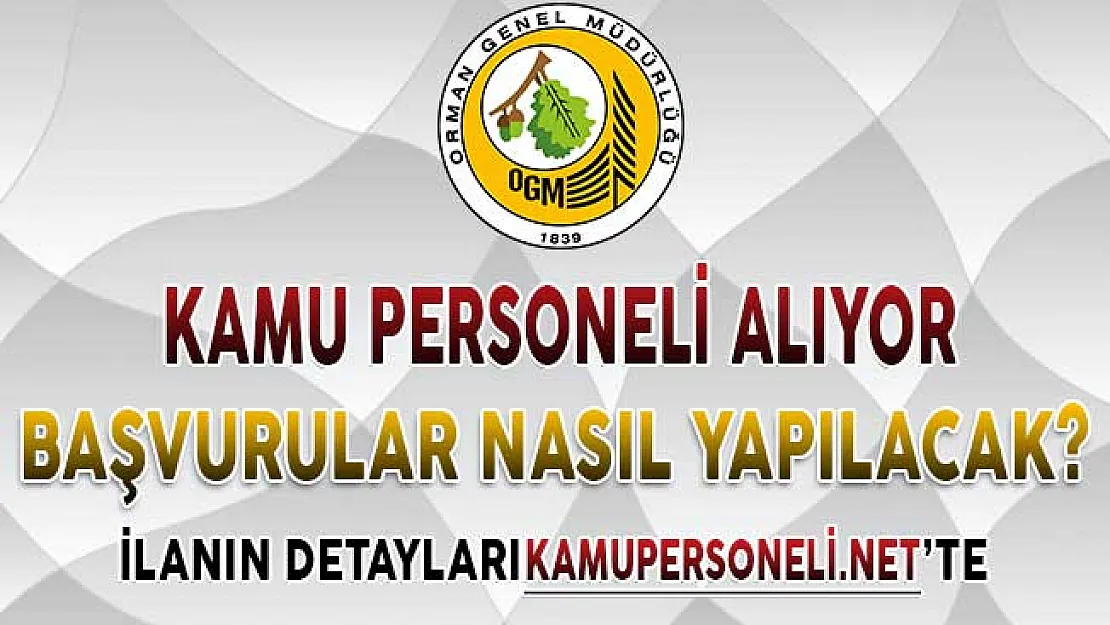 Orman Genel Müdürlüğü Sözleşmeli Kamu Personeli Alımı Yapıyor ! Başvurular Nasıl Yapılacak?
