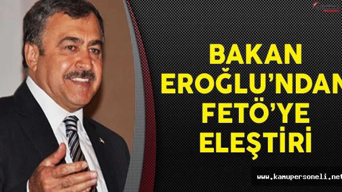 Orman ve Su İşleri Bakanı Eroğlu FETÖ'yü Eleştirdi