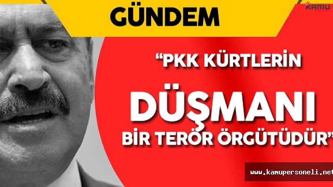 Orman ve Su İşleri Bakanı: " PKK Kürt Düşmanıdır"