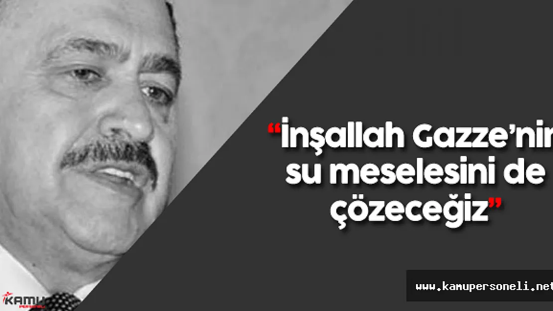 Orman ve Su İşleri Bakanı Veysel Eroğlu'dan 'Sulama Projesi' Müjdeleri