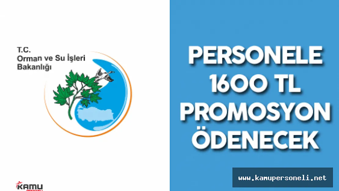 Orman ve Su İşleri Bakanlığı Personeline 1600 TL Promosyon Ödenecek