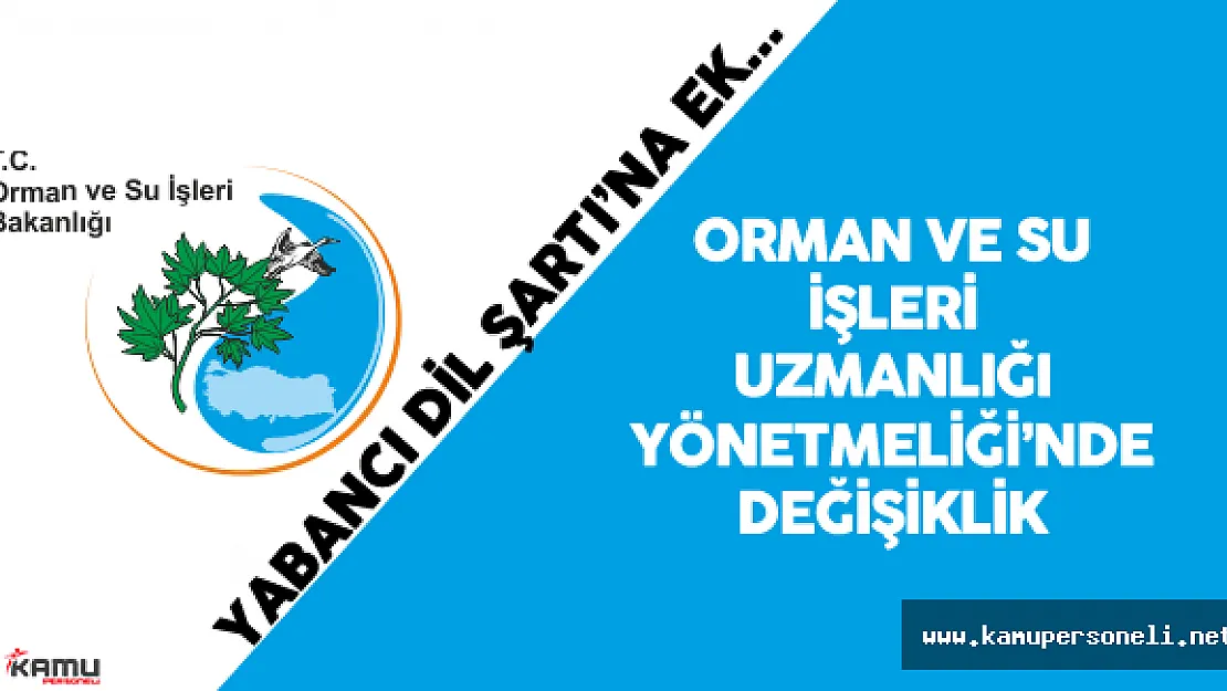 Orman ve Su İşleri Uzmanlığı için Yabancı Dil Şartı ( İlgili Yönetmelik Değiştirildi)