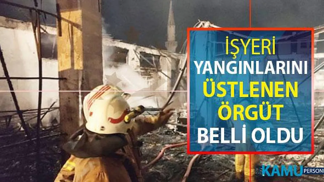 Ormanların Ardından İş Yerleri Yangınlarını Üstelenen Örgüt Belli Oldu