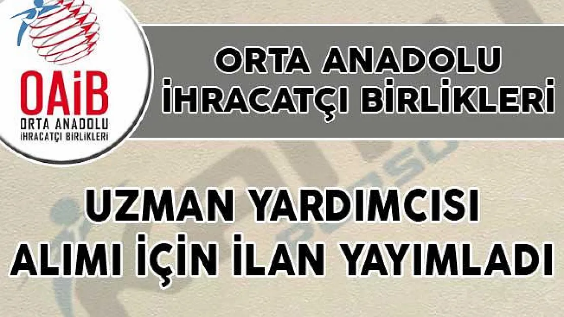 Orta Anadolu İhracatçı Birlikleri Uzman Yardımcısı Alımı İçin İlan Yayımladı!