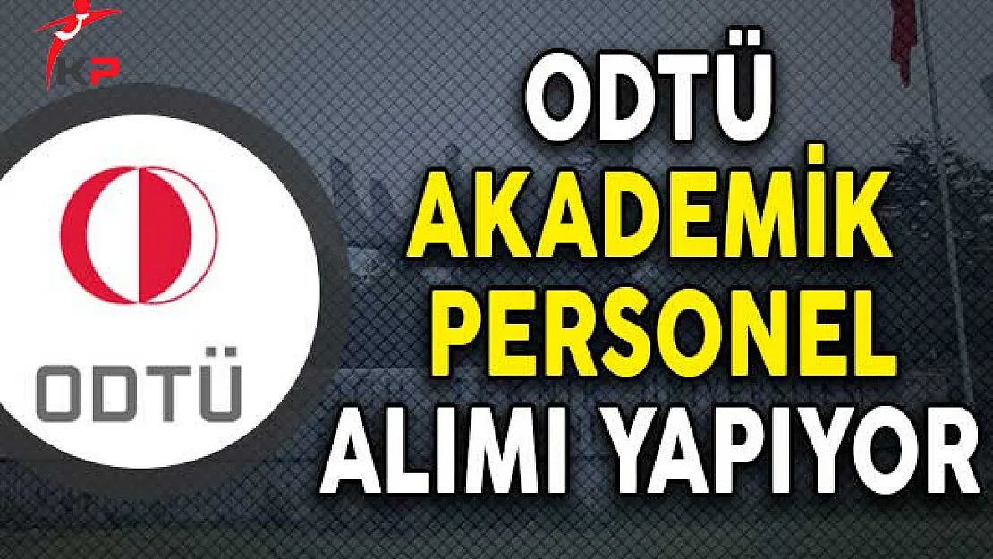 Orta Doğu Teknik Üniversitesi (ODTÜ) Akademik Personel Alım İlanı