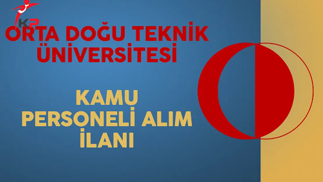 Orta Doğu Teknik Üniversitesi (ODTÜ) Kamu Personeli Alım İlanı