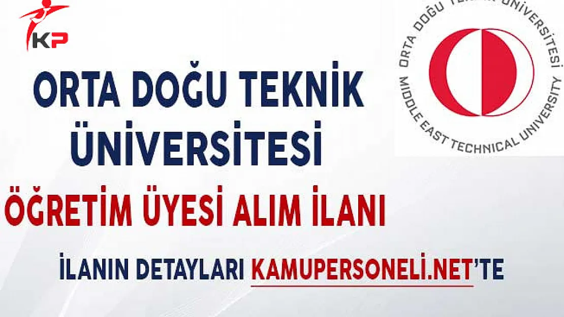 Orta Doğu Teknik Üniversitesi (ODTÜ) Öğretim Üyesi Alım İlanı