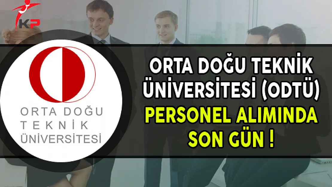 Orta Doğu Teknik Üniversitesi (ODTÜ) Sözleşmeli Personel Alımında Son Gün
