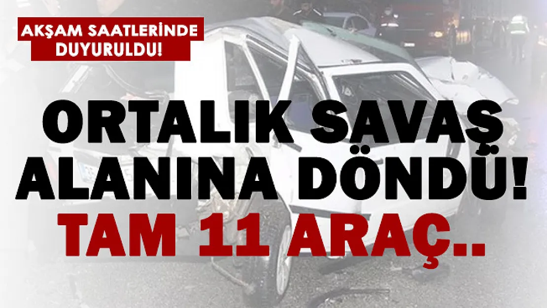 Ortalık savaş alanına döndü! Kazada 11 araç birbirine girdi!