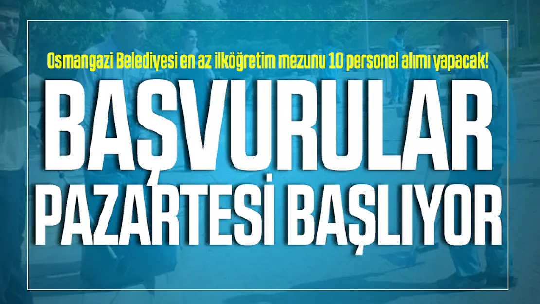 Osmangazi Belediyesi en az ilköğretim mezunu 10 personel alımı yapacak! Başvurular Pazartesi başlıyor