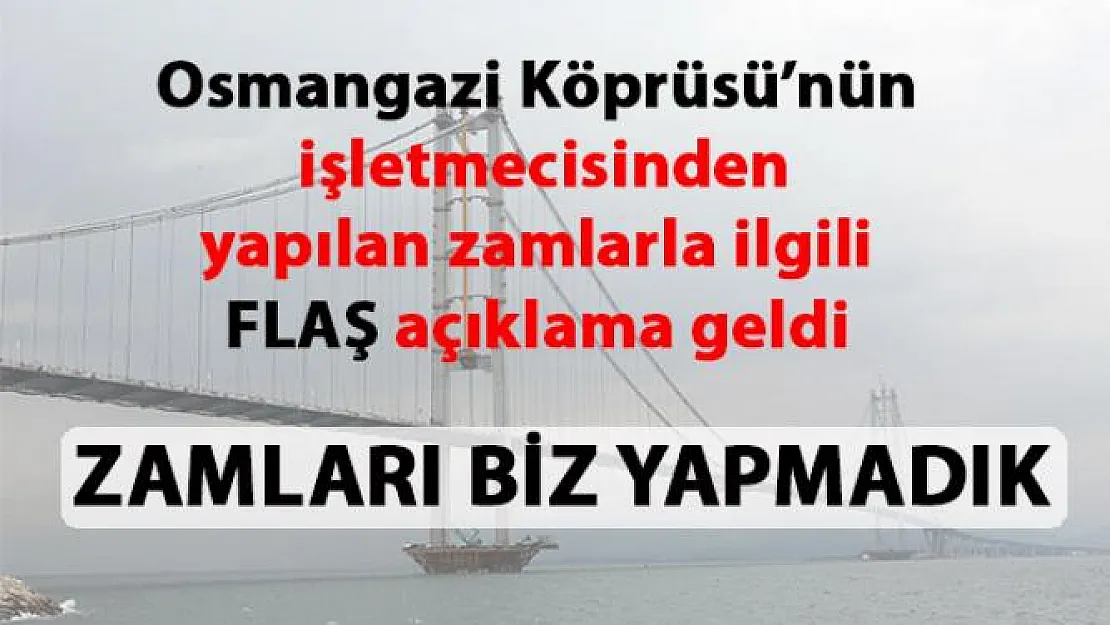 Osmangazi Köprüsü'nün işletmecisi'nden yapılan zamlarla ilgili flaş açıklama