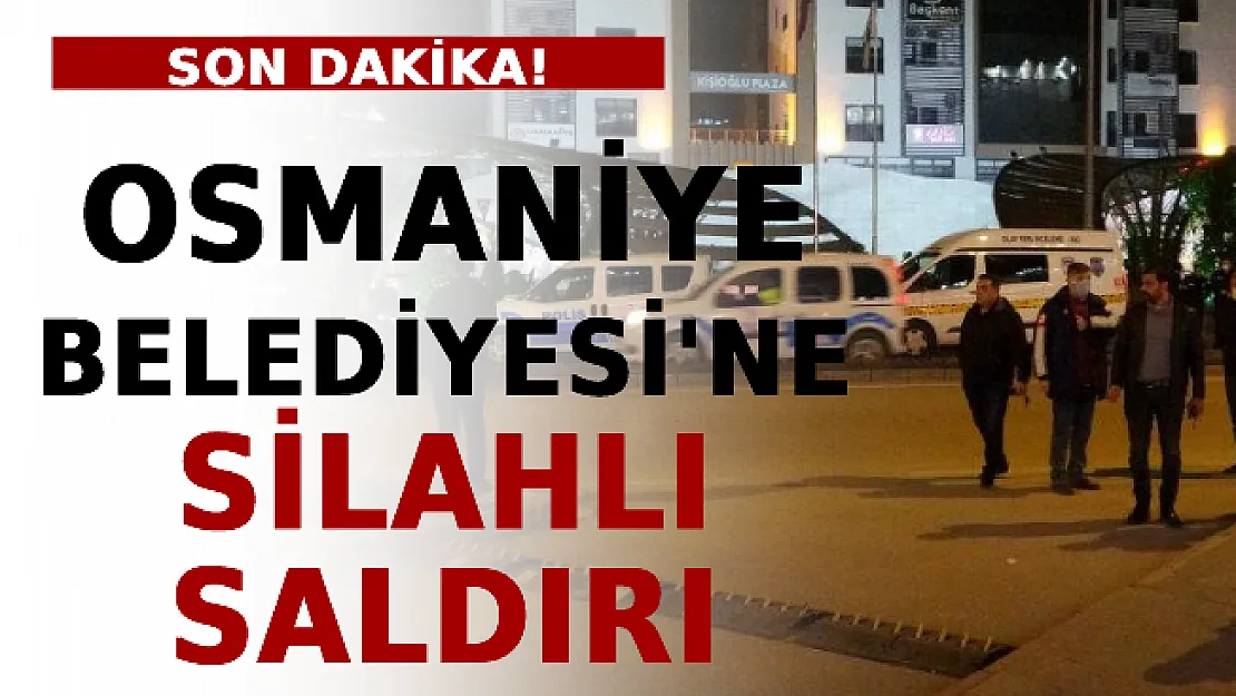 Osmaniye Belediyesi'ne Silahlı Saldırı