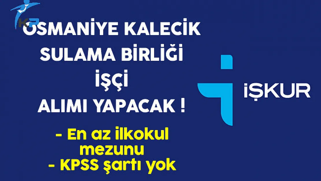 Osmaniye Kalecik Sulama Birliği En Az İlkokul Mezunu İşçi Alıyor