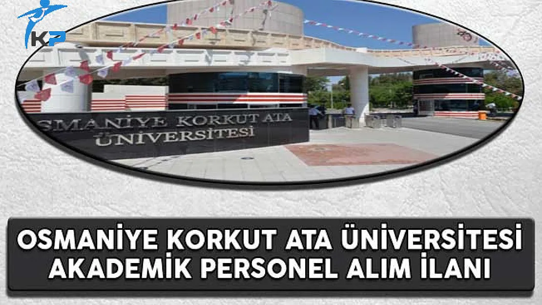 Osmaniye Korkut Ata Üniversitesi, Akademik Personel Alım İlanı