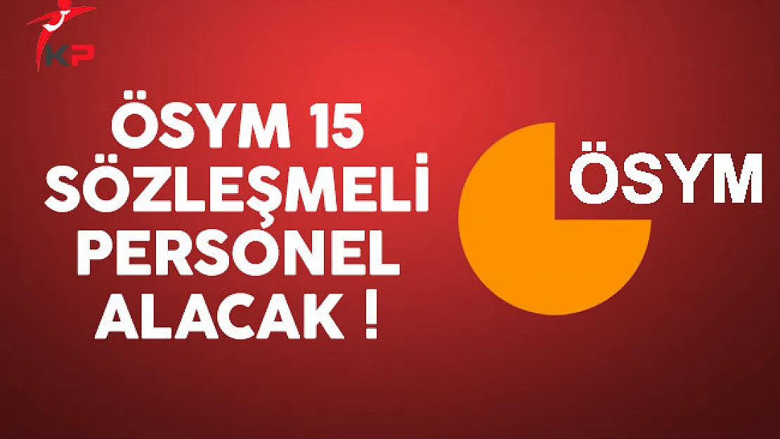 ÖSYM 15 sözleşmeli personel alımı yapacak