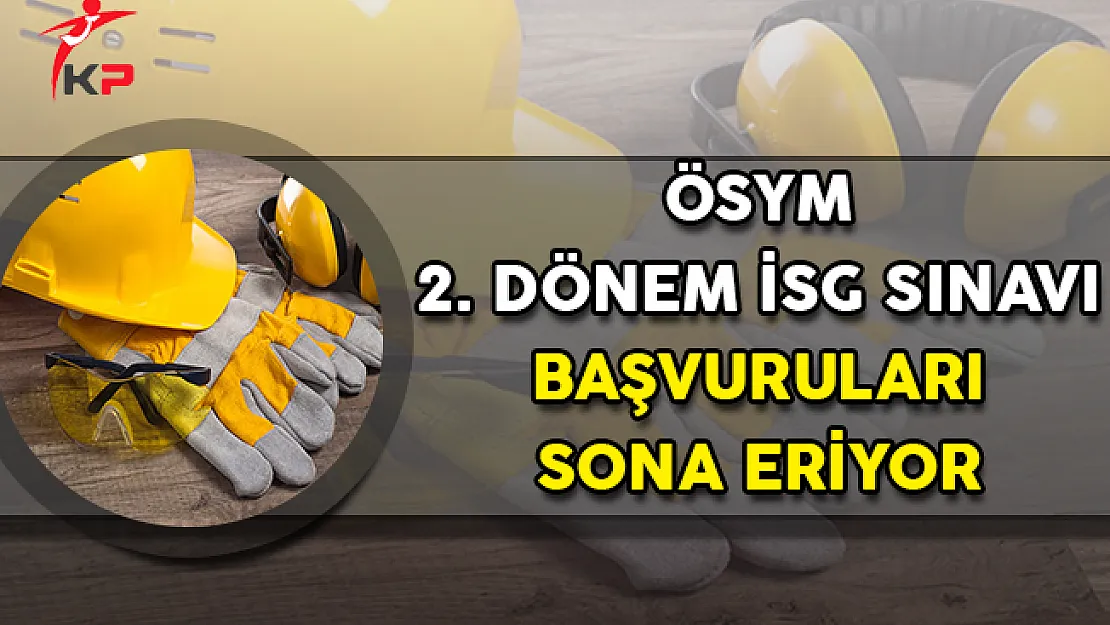 ÖSYM 2. Dönem İSG Sınavı Başvuruları Sona Eriyor