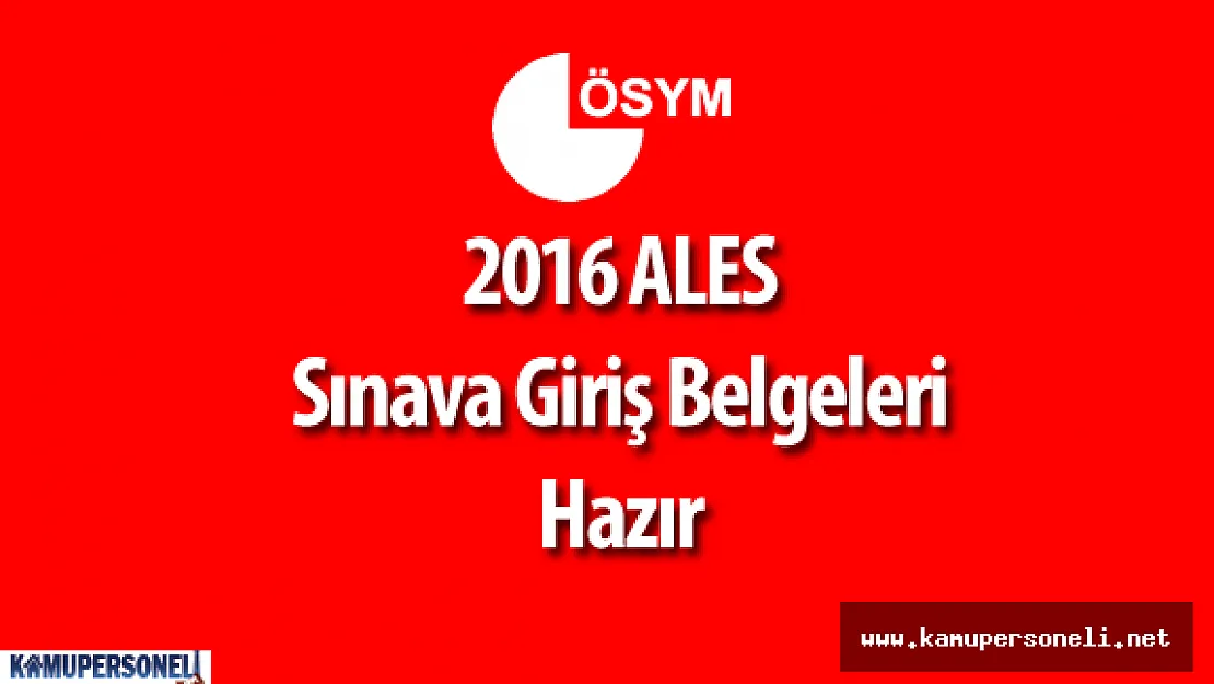 ÖSYM :  &quot2016 ALES Sınav Yerleri Yayımlandı ( 2016 ALES Sınava Giriş Belgesi )"