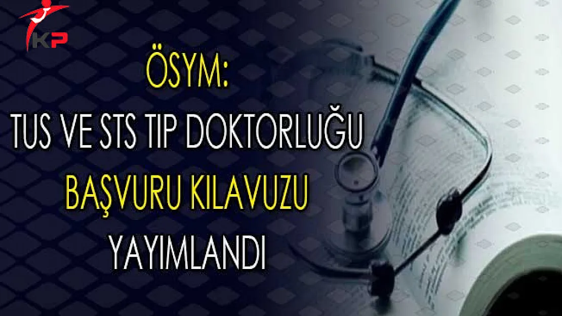 ÖSYM: 2018 Yılı TUS ve STS Tıp Doktorluğu Başvuru Kılavuzu Yayımlandı