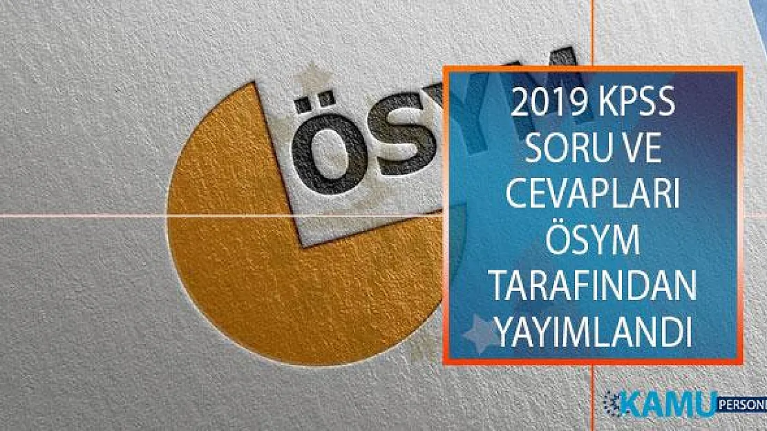 ÖSYM 2019 KPSS A Grubu ve Öğretmenlik Soru ve Cevaplarını Yayımladı!