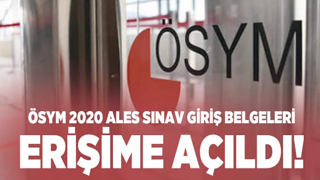 ÖSYM 2020 ALES sınav giriş belgeleri erişime açıldı! Sınav giriş belgesi alma