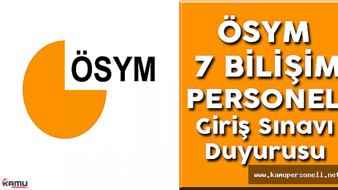 ÖSYM 7 Bilişim Personeli Giriş Sınavı Duyurusu