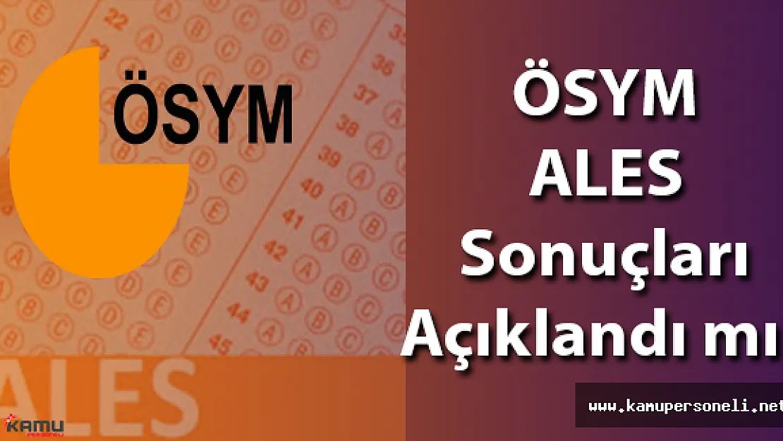 ÖSYM ALES Sonuçları Açıklandı mı? Ne zaman Açıklanacak?