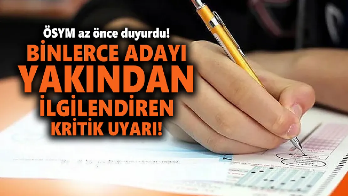 ÖSYM az önce duyurdu! Binlerce adayı yakından ilgilendiren kritik uyarı!