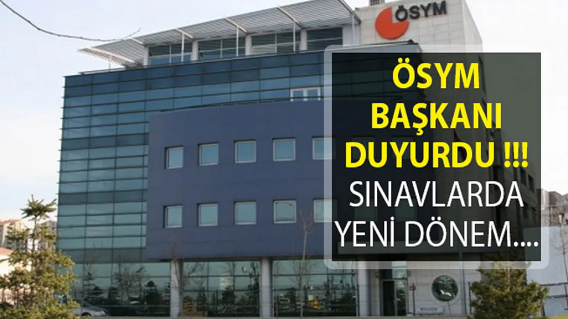 ÖSYM Başkanı Duyurdu! Sınavlarda Yeni Dönem