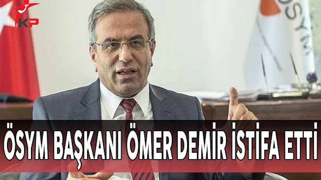 ÖSYM Başkanı İstifa Etti