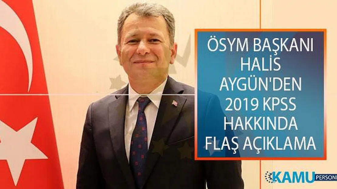 ÖSYM Başkanı Prof. Dr. Halis Aygün'den 2019 KPSS Sınav Sonuçları Hakkında Açıklama! 2019 KPSS Sınav Sonuçları Ne Zaman Açıklanacak?