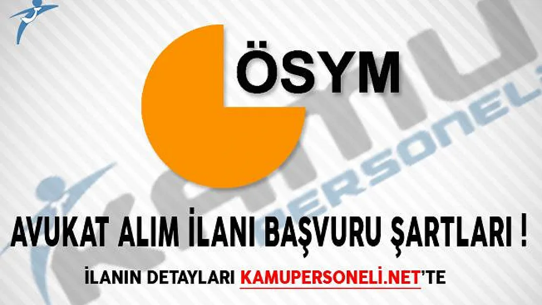 ÖSYM Başkanlığı Avukat Alım İlanı Başvuru Şartları!