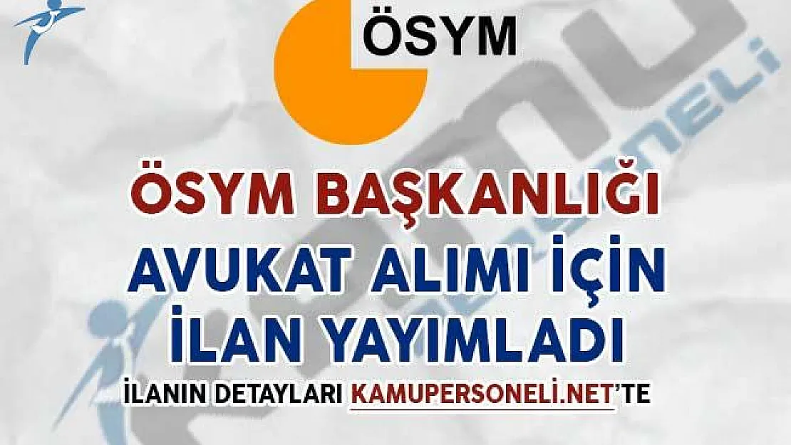 ÖSYM Başkanlığı Avukat Alımı Yapacağını İlan Etti