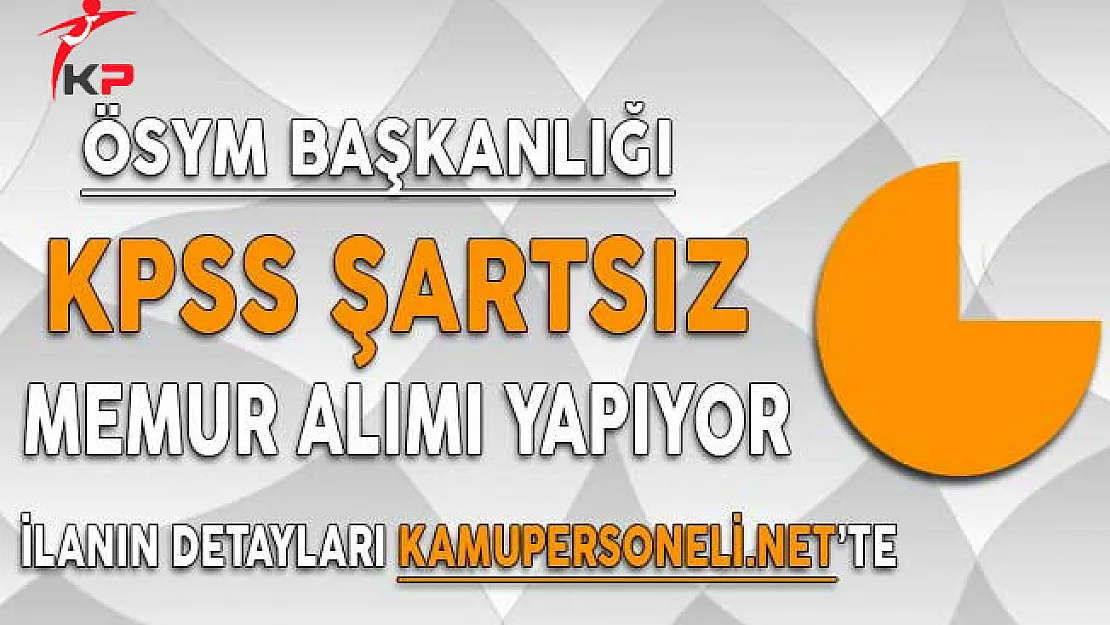 ÖSYM Başkanlığı KPSS Şartı Olmadan Memur Alım İlanı 2017