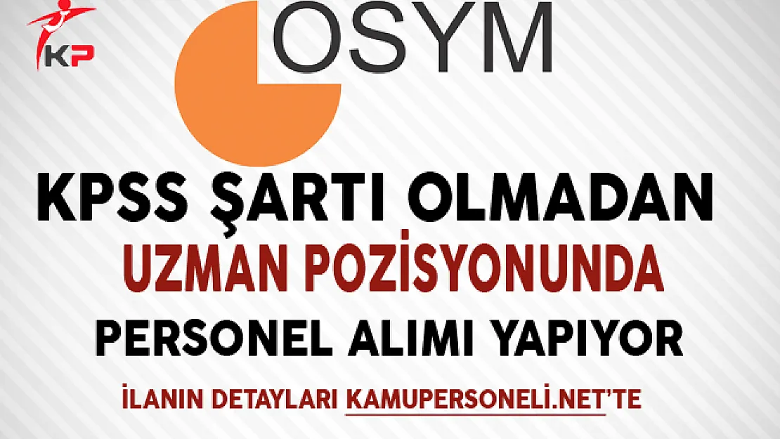 ÖSYM Başkanlığı KPSS Şartsız Sözleşmeli Personel Alıyor
