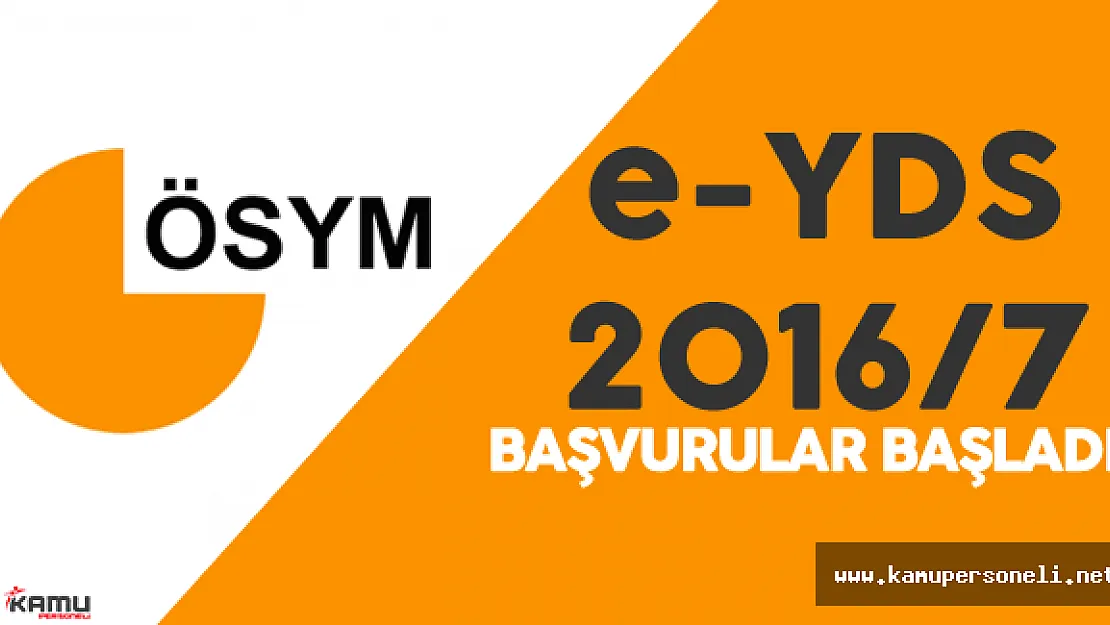 ÖSYM Duyurdu : " e-YDS 2016/7 Başvuruları Başladı"