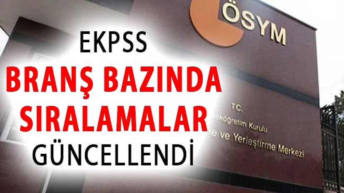 ÖSYM Duyurdu: EKPSS Branş Bazında Sıralamalar Güncellendi