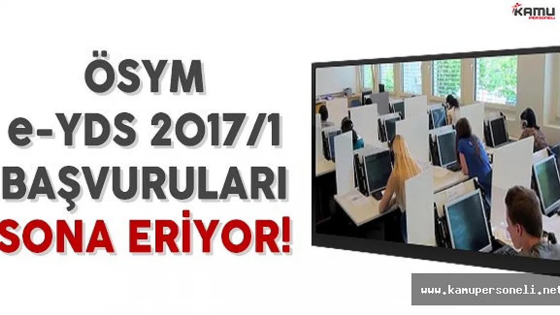 ÖSYM e-YDS 2017/1 Başvuruları Sona Eriyor