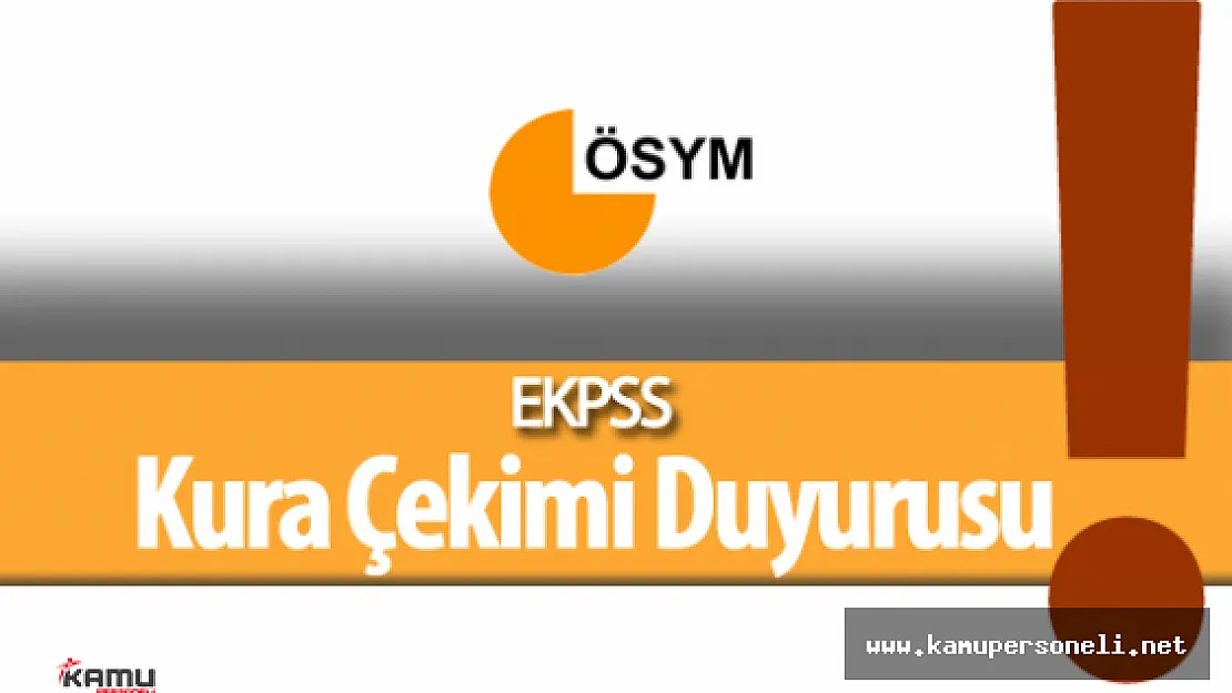 ÖSYM EKPSS Sınavsız Kura Çekimi ile Yerleştirilecek Adaylar İçin Duyuru Yaptı