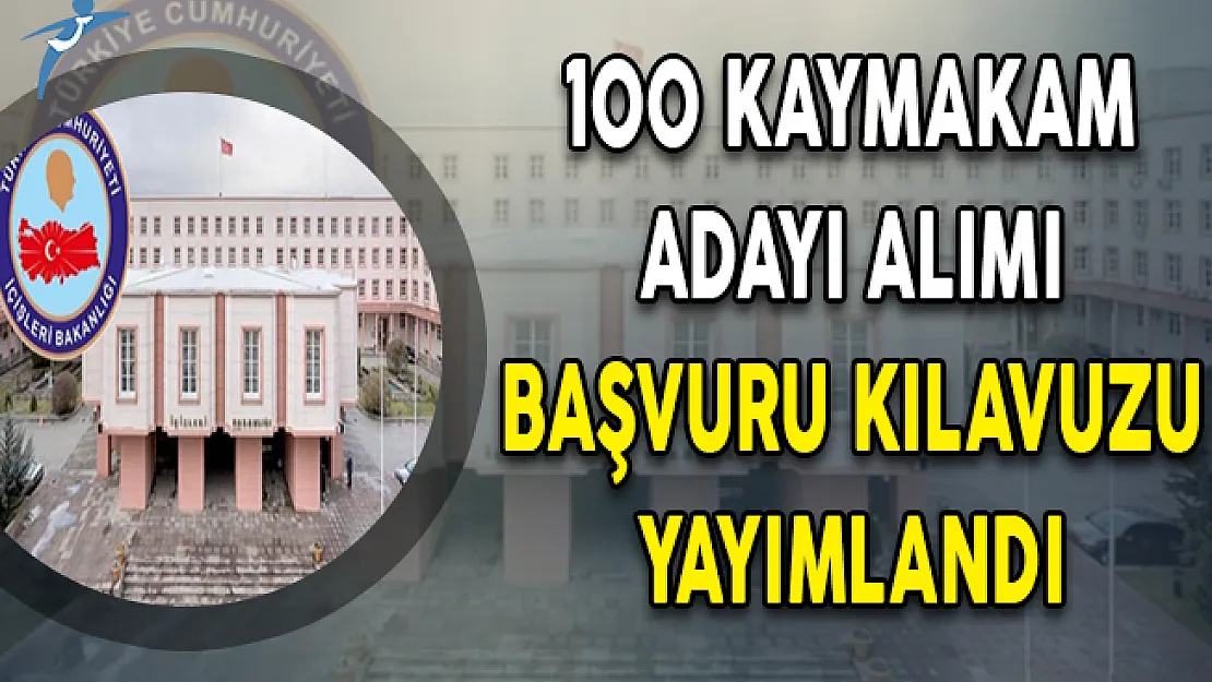 ÖSYM İçişleri Bakanlığı 100 Kaymakam Adayı Alımı Başvuru Kılavuzunu Yayımladı
