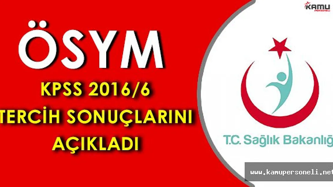 ÖSYM KPSS 2016/6 Sağlık Bakanlığı Tercih Sonuçlarını Açıkladı