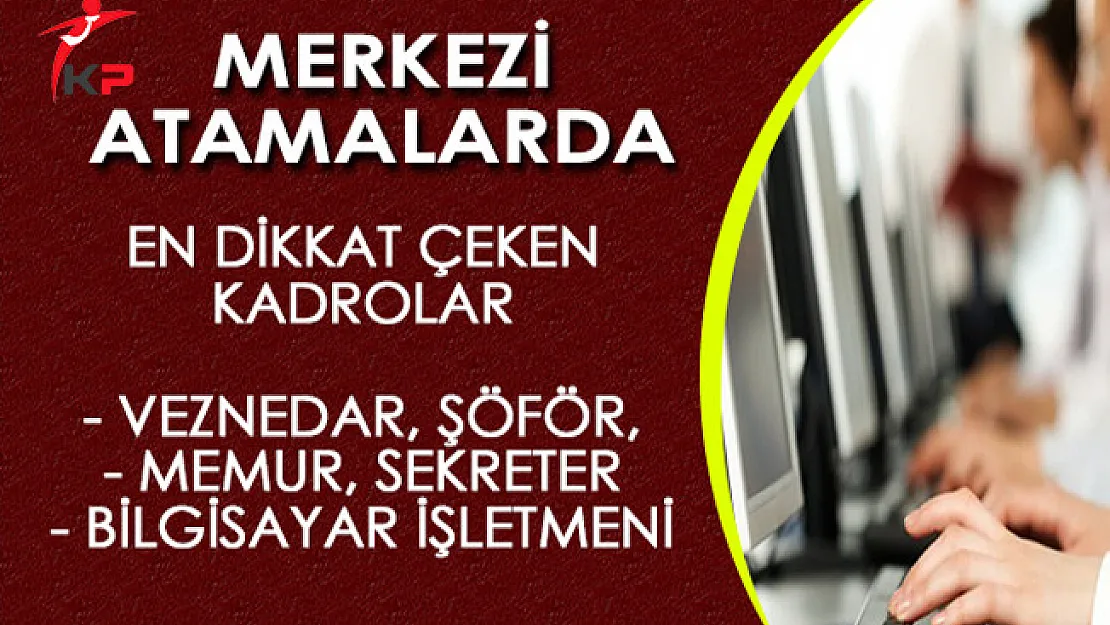 ÖSYM KPSS 2017/1 Merkezi Atamalarında Dikkat Çeken Kadrolar!