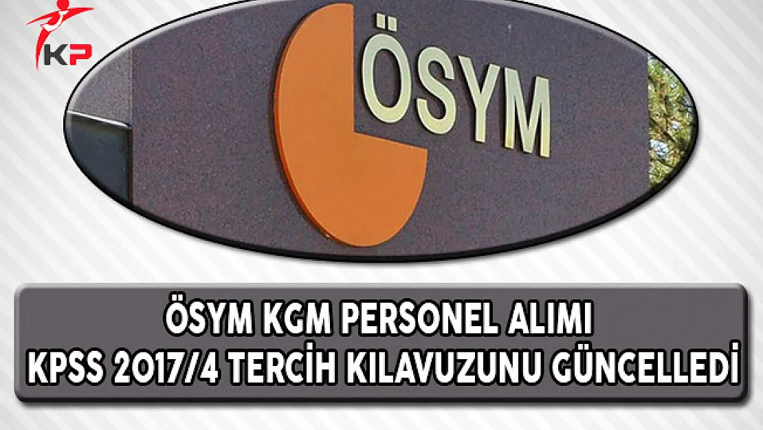 ÖSYM, KPSS 2017/4 Tercih Kılavuzunda Güncelleme Yaptı