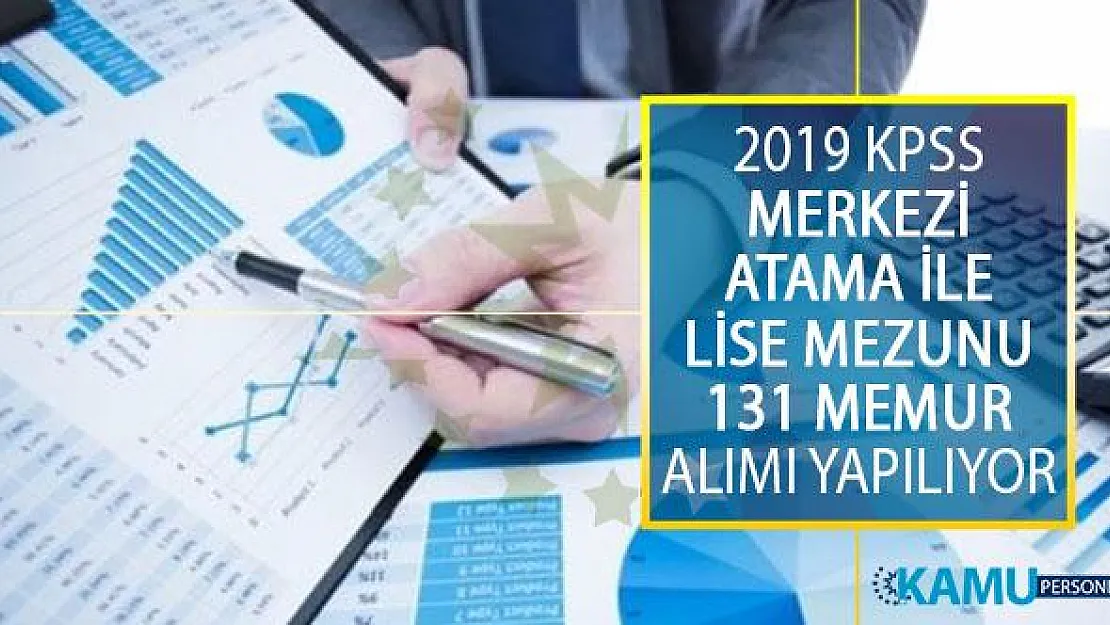 ÖSYM KPSS 2019/1 Merkezi Atama Tercihleri Kapsamında Lise Mezunu 131 Memur Alımı Yapılacak!