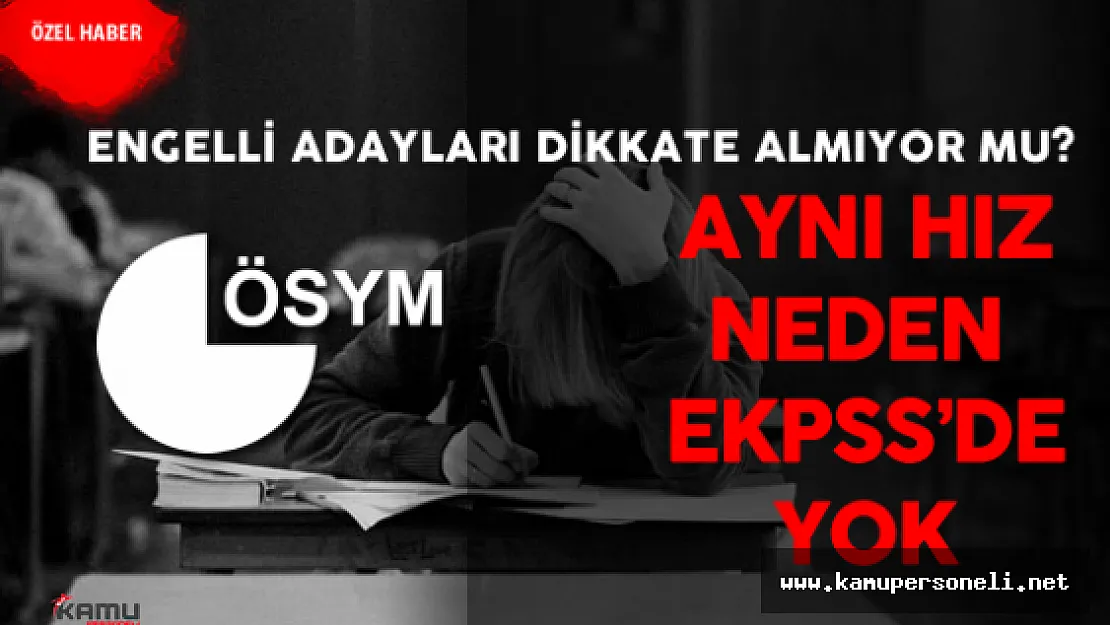 ÖSYM  KPSS Lisans Soruları ve Cevap Anahtarı Açıklamadaki Çevikliği Neden EKPSS 'de Göstermedi?
