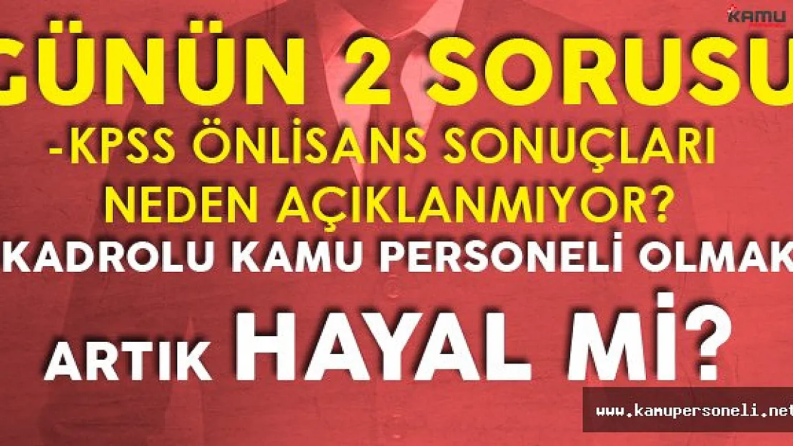 ÖSYM KPSS Önlisans Sonuçları için Hala Tarih Vermedi! KPSS ile Kadrolu Memur Olmak Hayal Mi?