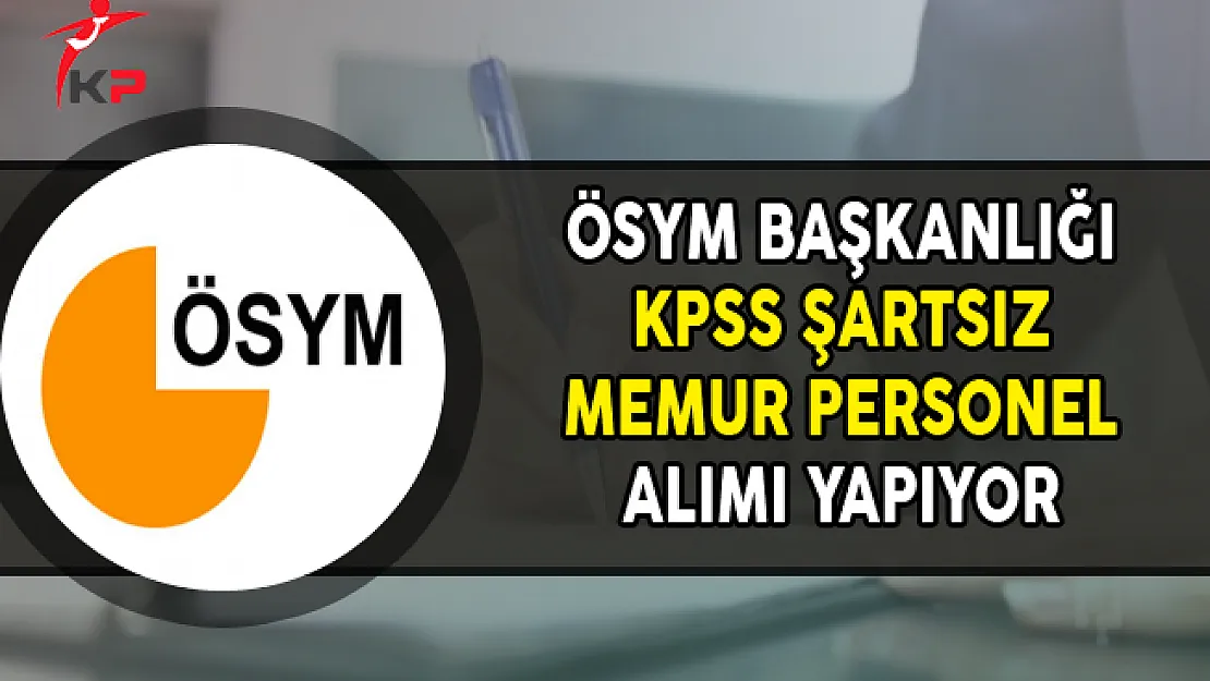 ÖSYM KPSS Şartsız Memur Alımı Yapıyor (Başvuru Ekranı)