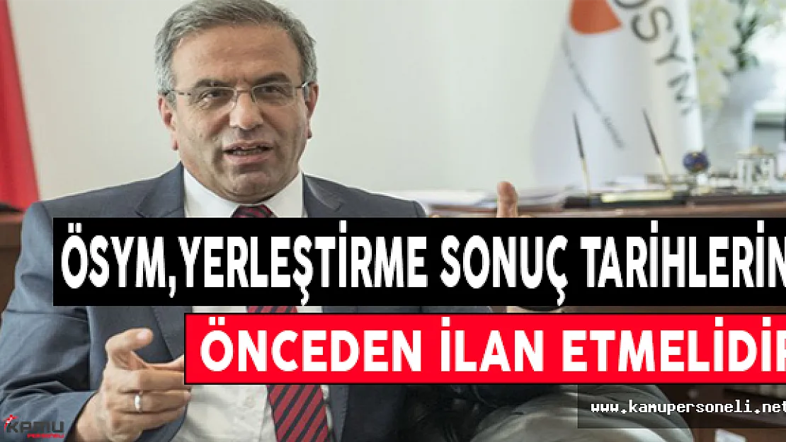 ÖSYM, KPSS ve EKPSS Yerleştirme Sonuç Tarihlerini Önceden İlan Etmelidir