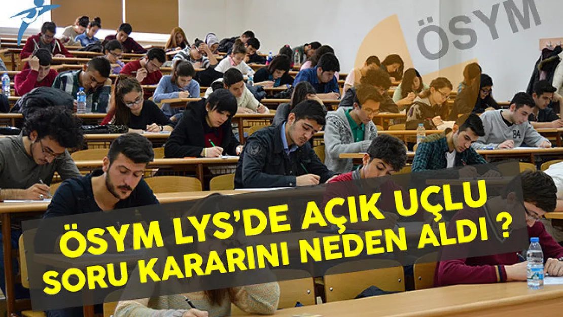 ÖSYM, LYS'de Açık Uçlu Soru Kararını Neden Aldı?