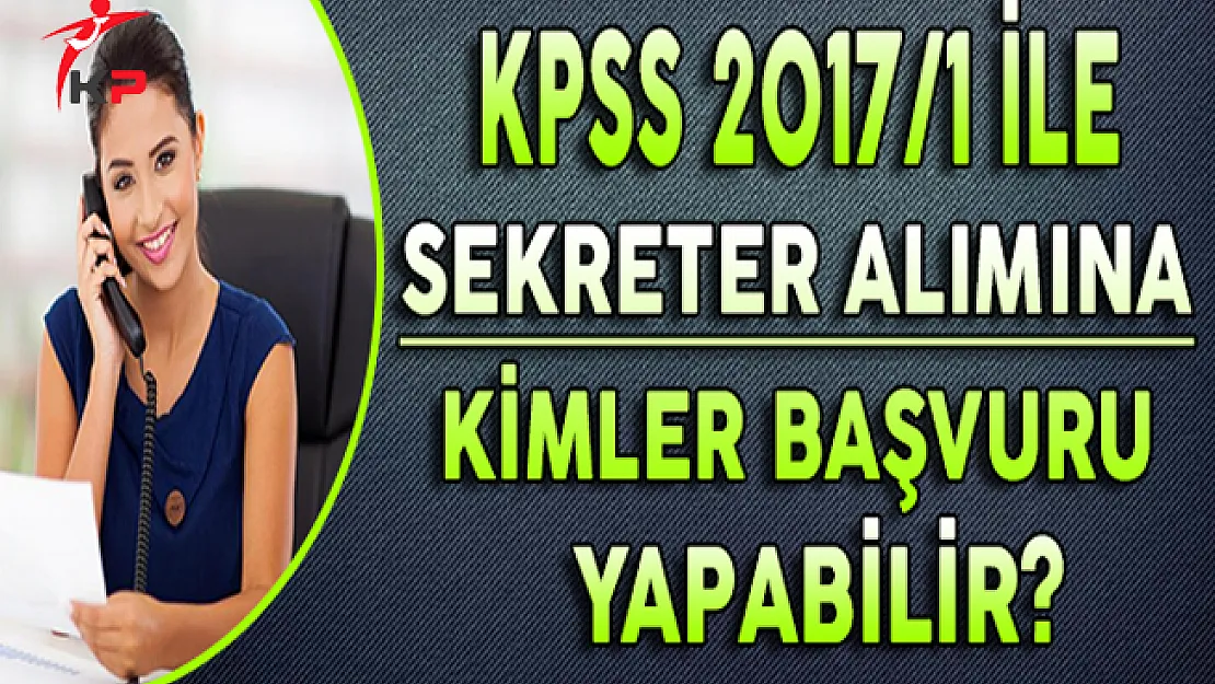 ÖSYM Merkezi Atama İle Sekreter Alımına Kimler Başvuru Yapabilir?