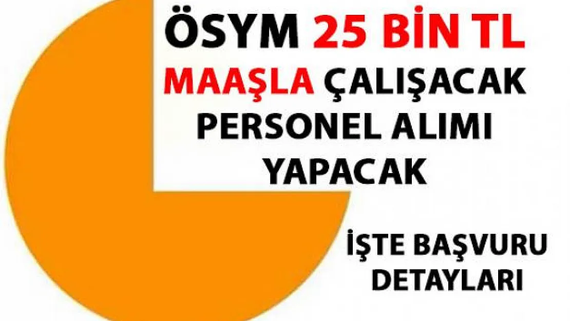 ÖSYM personel alımı yapacak! ÖSYM 25 bin TL maaşla sözleşmeli personel alım ilanı başvurusu